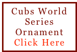 Cubs World Series Ornament
Click Here